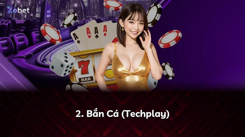 2. Bắn Cá (Techplay)