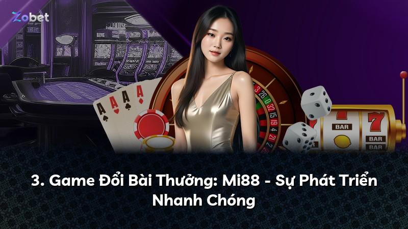3. Game Đổi Bài Thưởng: Mi88 - Sự Phát Triển Nhanh Chóng