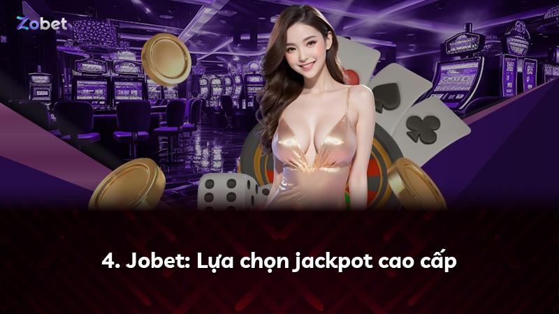 4. Jobet: Lựa chọn jackpot cao cấp