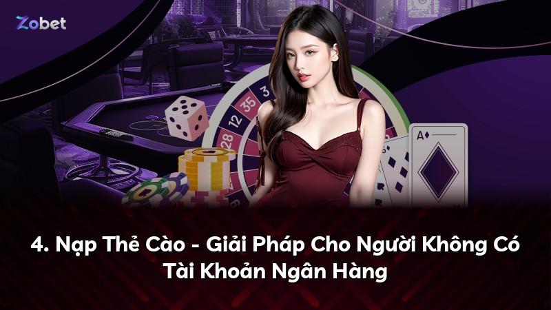 4. Nạp Thẻ Cào - Giải Pháp Cho Người Không Có Tài Khoản Ngân Hàng