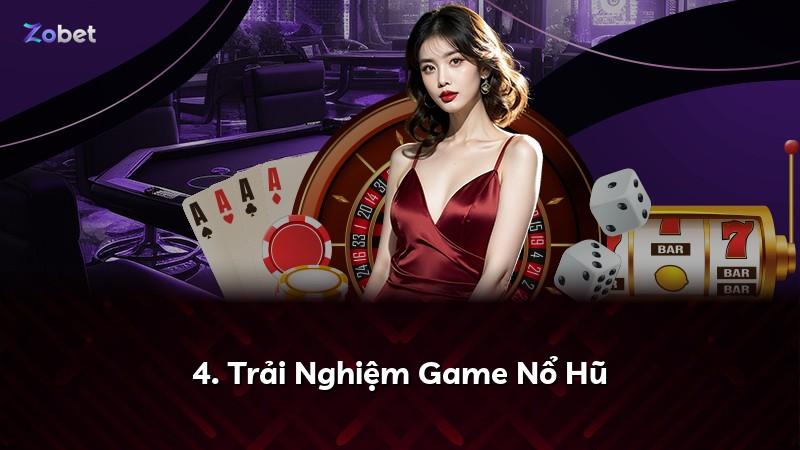 4. Trải Nghiệm Game Nổ Hũ
