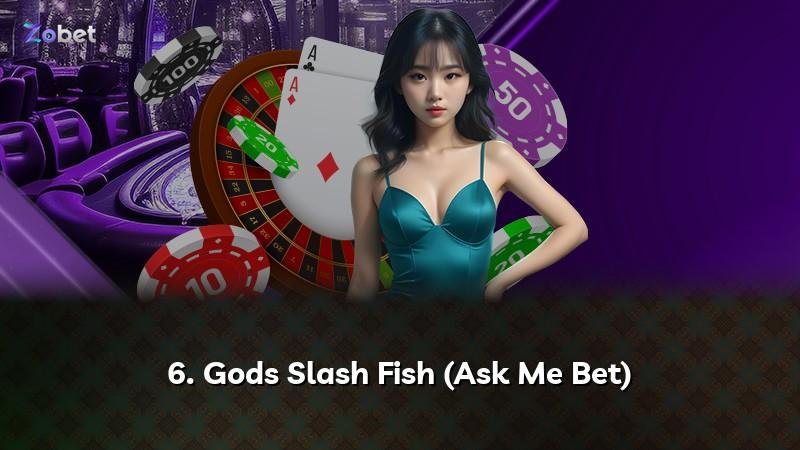 6. Gods Slash Fish (Ask Me Bet)