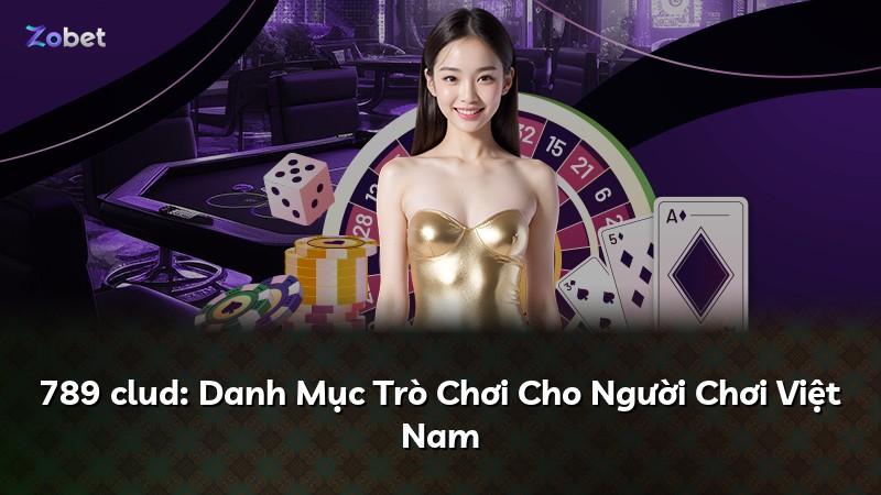 789 clud: Danh Mục Trò Chơi Cho Người Chơi Việt Nam