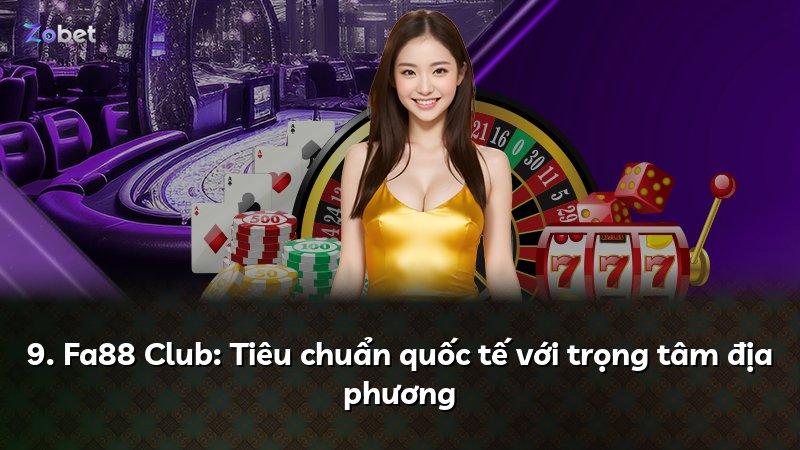 9. Fa88 Club: Tiêu chuẩn quốc tế với trọng tâm địa phương