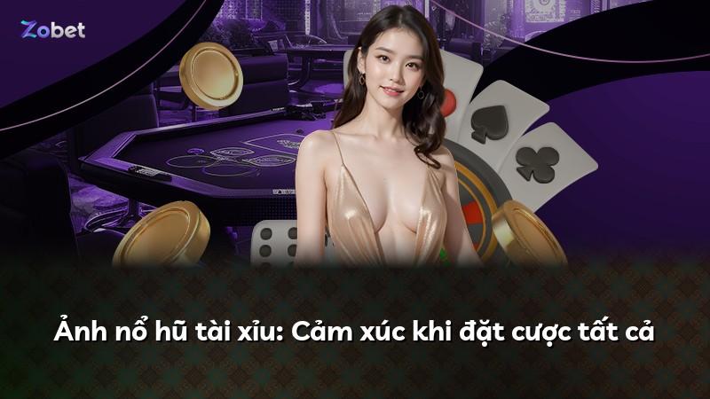 Ảnh nổ hũ tài xỉu: Cảm xúc khi đặt cược tất cả