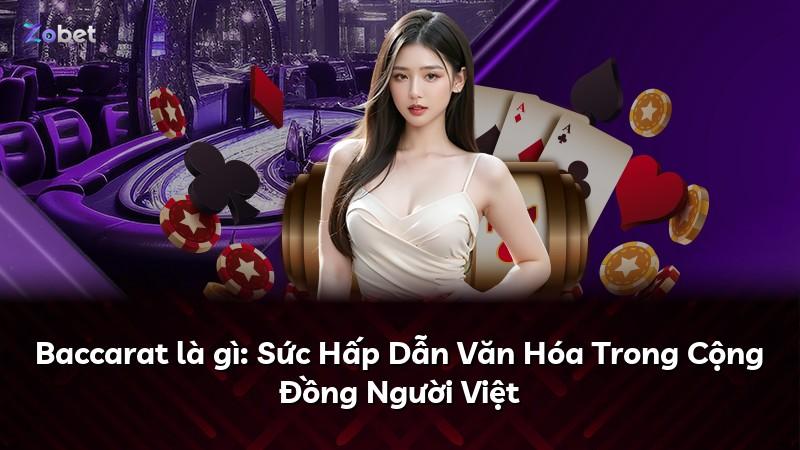 Baccarat là gì: Sức Hấp Dẫn Văn Hóa Trong Cộng Đồng Người Việt