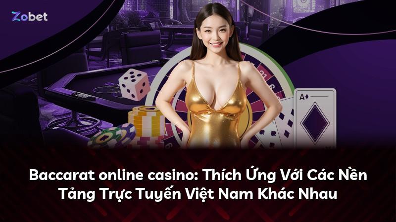 Baccarat online casino: Thích Ứng Với Các Nền Tảng Trực Tuyến Việt Nam Khác Nhau