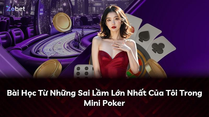 Bài Học Từ Những Sai Lầm Lớn Nhất Của Tôi Trong Mini Poker