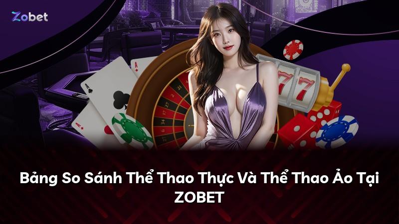 Bảng So Sánh Thể Thao Thực Và Thể Thao Ảo Tại ZOBET