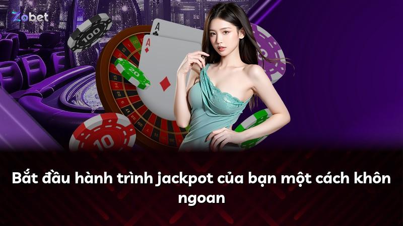 Bắt đầu hành trình jackpot của bạn một cách khôn ngoan