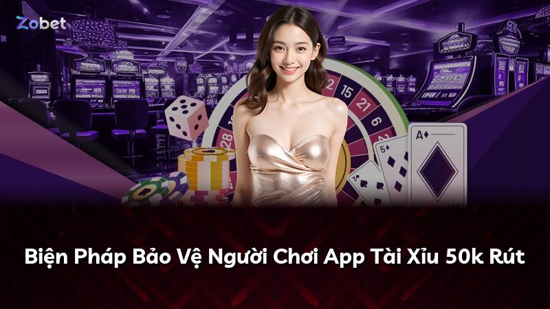 Biện Pháp Bảo Vệ Người Chơi App Tài Xỉu 50k Rút