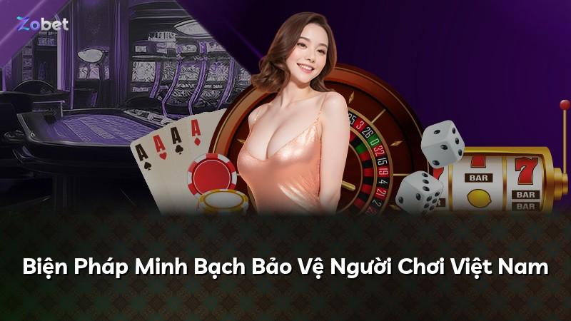 Biện Pháp Minh Bạch Bảo Vệ Người Chơi Việt Nam
