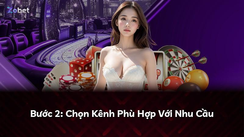 Bước 2: Chọn Kênh Phù Hợp Với Nhu Cầu