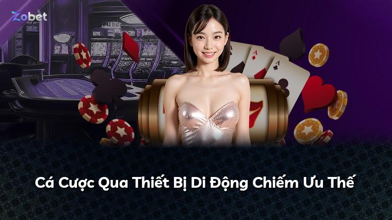 Cá Cược Qua Thiết Bị Di Động Chiếm Ưu Thế