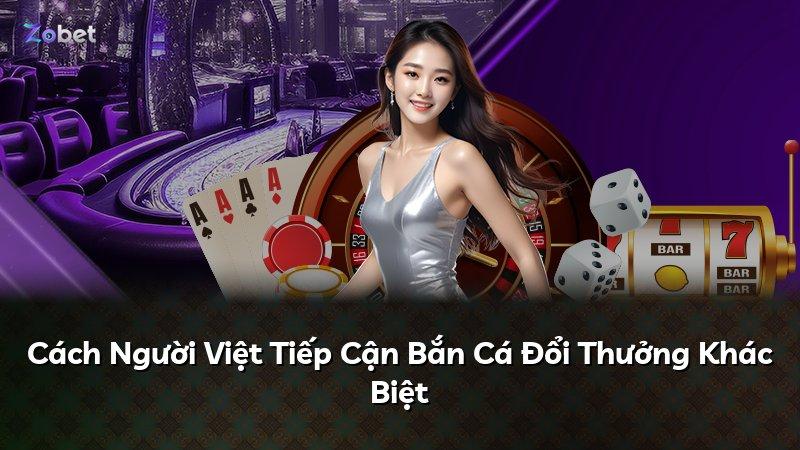 Cách Người Việt Tiếp Cận Bắn Cá Đổi Thưởng Khác Biệt