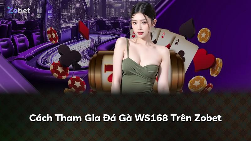 Cách Tham Gia Đá Gà WS168 Trên Zobet