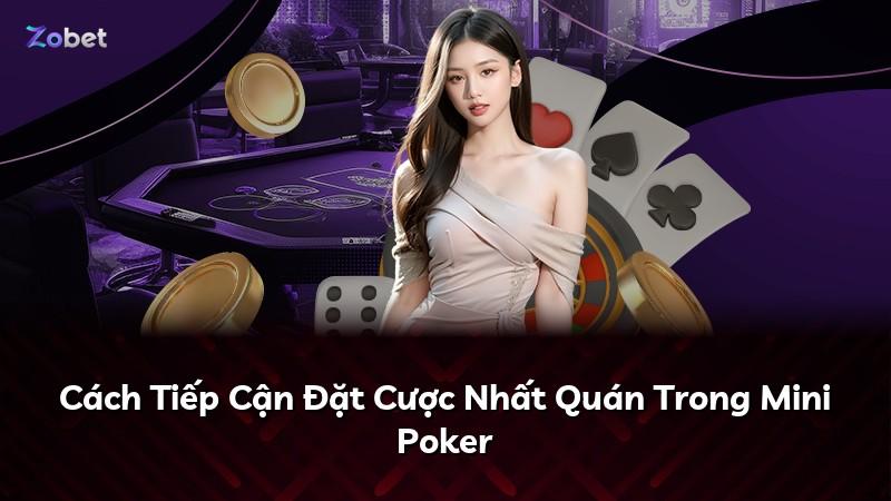 Cách Tiếp Cận Đặt Cược Nhất Quán Trong Mini Poker