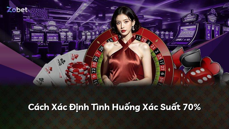 Cách Xác Định Tình Huống Xác Suất 70%