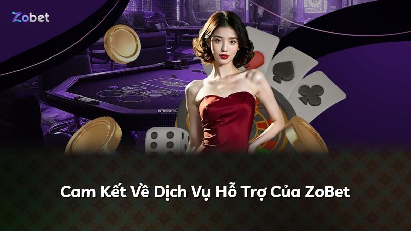 Cam Kết Về Dịch Vụ Hỗ Trợ Của ZoBet