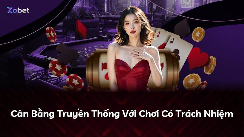 Cân Bằng Truyền Thống Với Chơi Có Trách Nhiệm