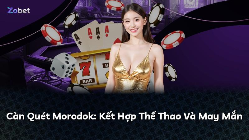 Càn Quét Morodok: Kết Hợp Thể Thao Và May Mắn