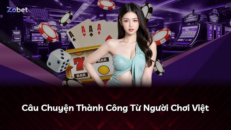 Câu Chuyện Thành Công Từ Người Chơi Việt