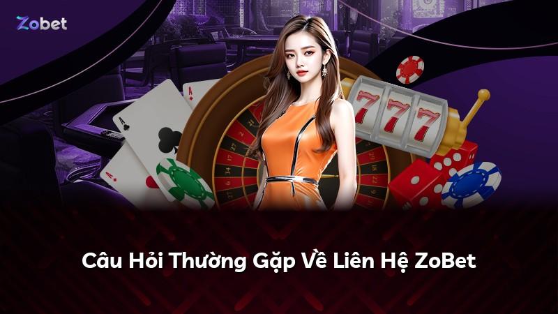 Câu Hỏi Thường Gặp Về Liên Hệ ZoBet