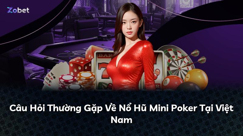 Câu Hỏi Thường Gặp Về Nổ Hũ Mini Poker Tại Việt Nam