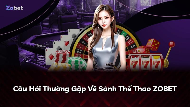 Câu Hỏi Thường Gặp Về Sảnh Thể Thao ZOBET