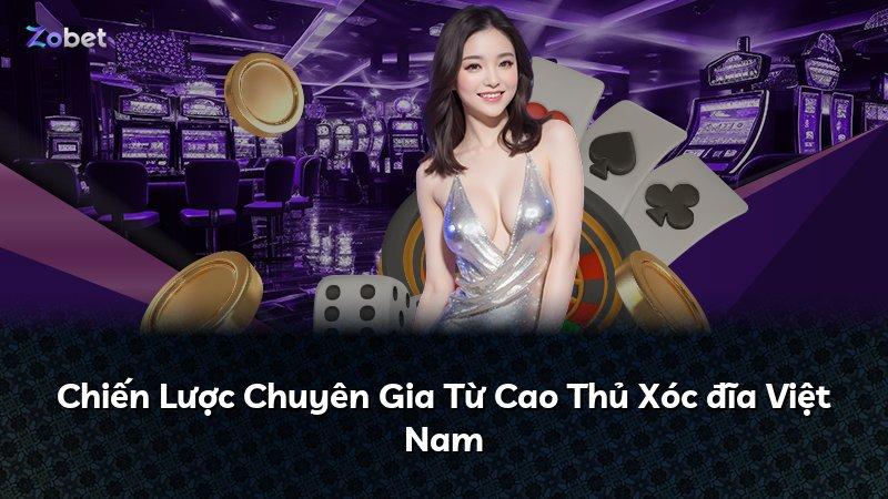Chiến Lược Chuyên Gia Từ Cao Thủ Xóc đĩa Việt Nam