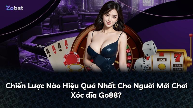 Chiến Lược Nào Hiệu Quả Nhất Cho Người Mới Chơi Xóc đĩa Go88?