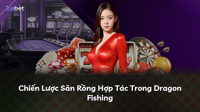 Chiến Lược Săn Rồng Hợp Tác Trong Dragon Fishing