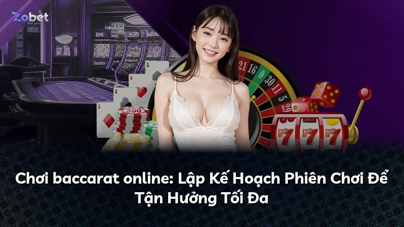 Chơi baccarat online: Lập Kế Hoạch Phiên Chơi Để Tận Hưởng Tối Đa