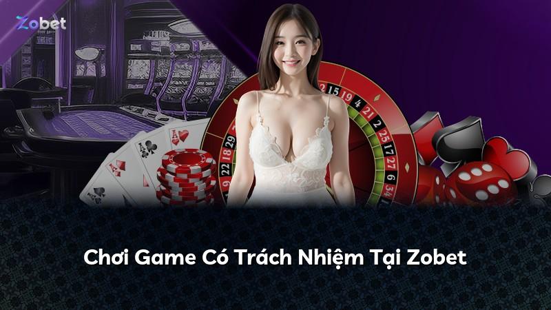 Chơi Game Có Trách Nhiệm Tại Zobet