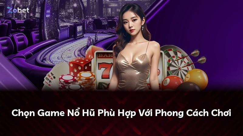 Chọn Game Nổ Hũ Phù Hợp Với Phong Cách Chơi