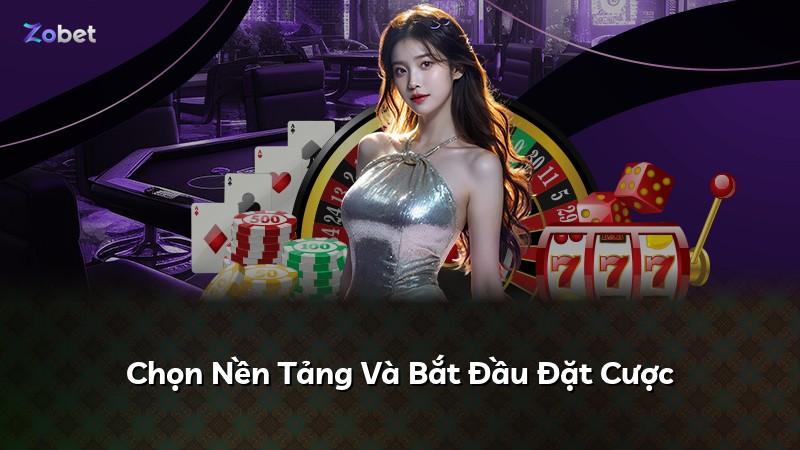 Chọn Nền Tảng Và Bắt Đầu Đặt Cược