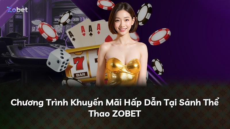 Chương Trình Khuyến Mãi Hấp Dẫn Tại Sảnh Thể Thao ZOBET