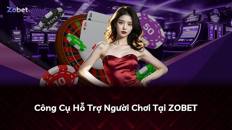 Công Cụ Hỗ Trợ Người Chơi Tại ZOBET