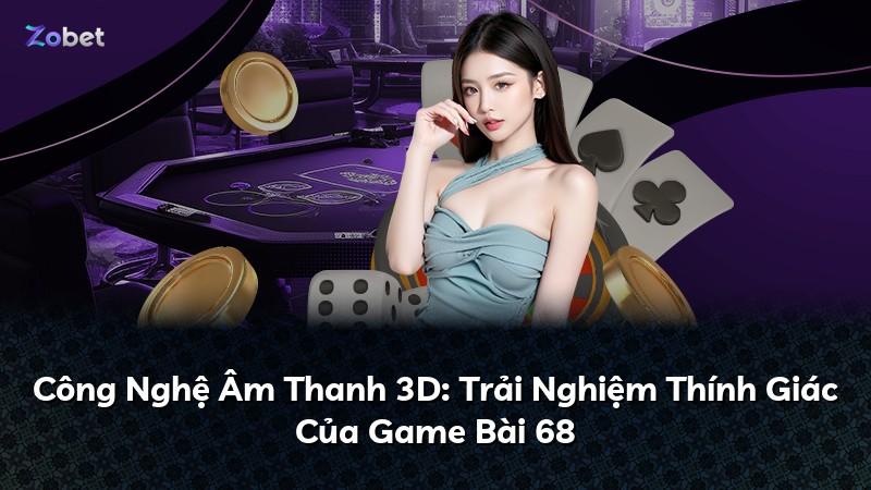 Công Nghệ Âm Thanh 3D: Trải Nghiệm Thính Giác Của Game Bài 68