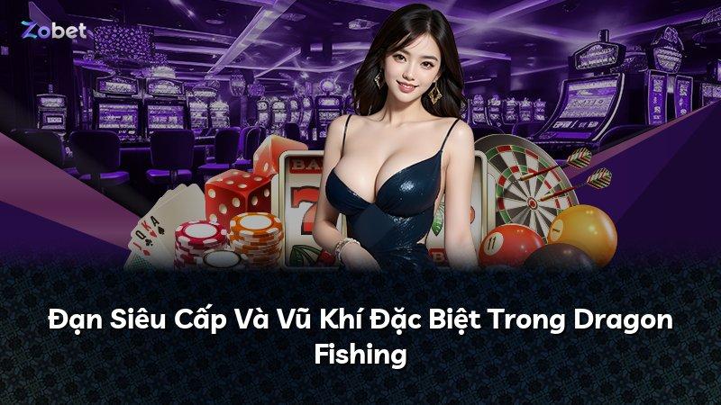 Đạn Siêu Cấp Và Vũ Khí Đặc Biệt Trong Dragon Fishing