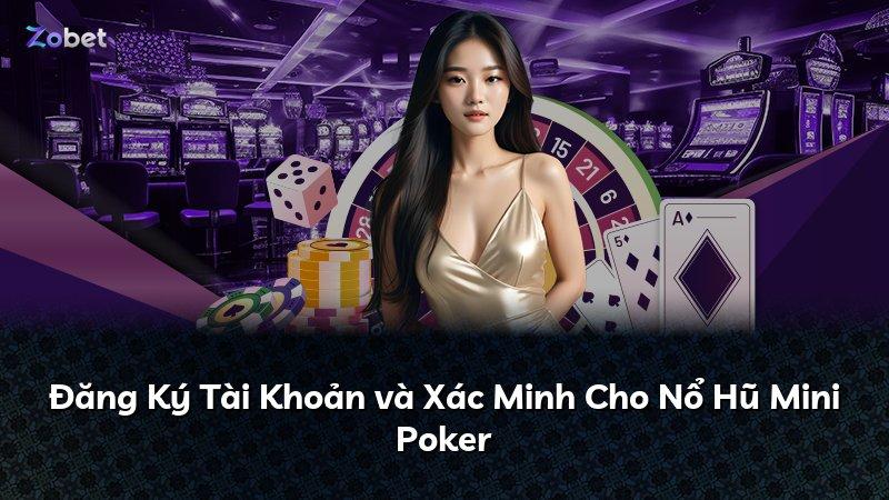 Đăng Ký Tài Khoản và Xác Minh Cho Nổ Hũ Mini Poker
