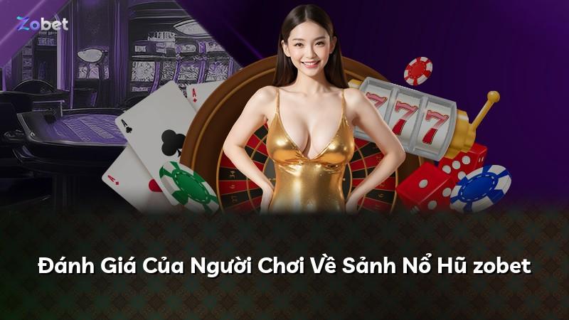 Đánh Giá Của Người Chơi Về Sảnh Nổ Hũ zobet