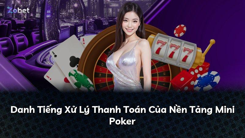 Danh Tiếng Xử Lý Thanh Toán Của Nền Tảng Mini Poker