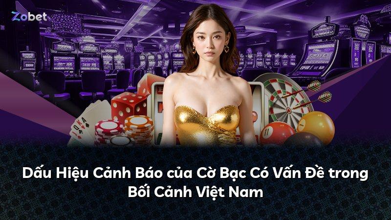Dấu Hiệu Cảnh Báo của Cờ Bạc Có Vấn Đề trong Bối Cảnh Việt Nam