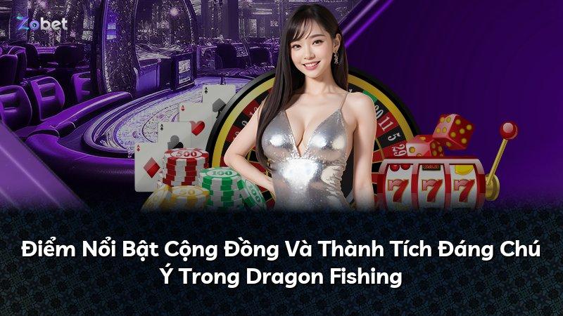 Điểm Nổi Bật Cộng Đồng Và Thành Tích Đáng Chú Ý Trong Dragon Fishing