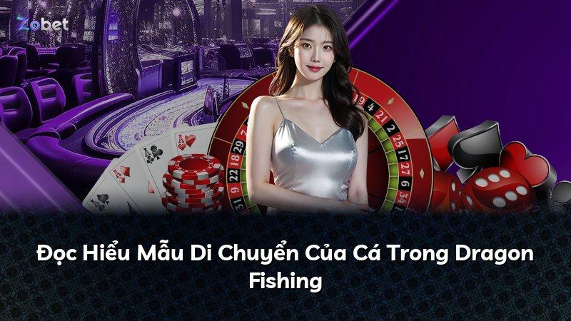 Đọc Hiểu Mẫu Di Chuyển Của Cá Trong Dragon Fishing
