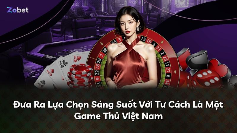 Đưa Ra Lựa Chọn Sáng Suốt Với Tư Cách Là Một Game Thủ Việt Nam