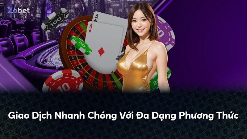Giao Dịch Nhanh Chóng Với Đa Dạng Phương Thức
