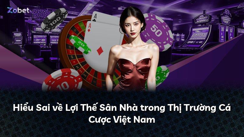 Hiểu Sai về Lợi Thế Sân Nhà trong Thị Trường Cá Cược Việt Nam