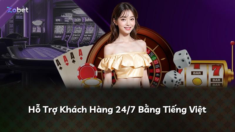 Hỗ Trợ Khách Hàng 24/7 Bằng Tiếng Việt